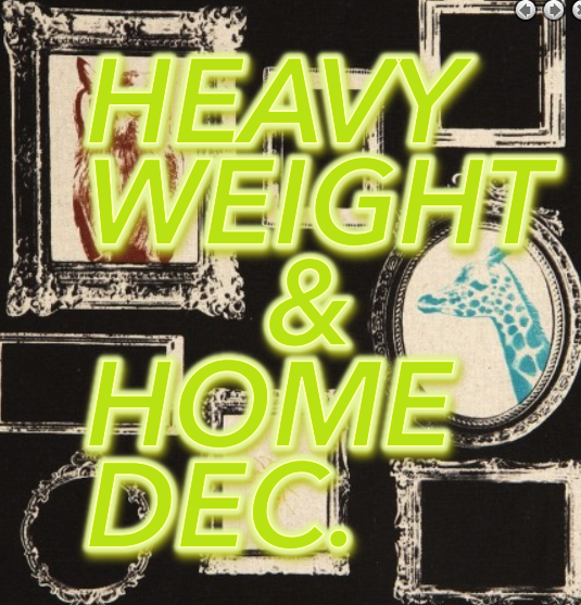 HEAVYWEIGHT FABRICS & HOME DEC.