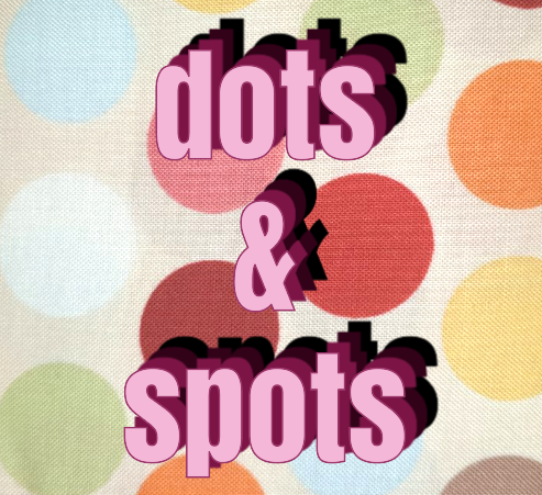 DOTS AND SPOTS