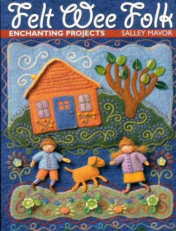 Felt Wee Folk Enchanting Projects Book by Salley Mavor