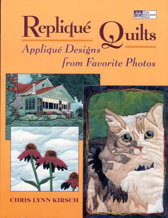 Replique Quilts: Applique Designs from Favorite Photos by Chris Lynn Kirsch